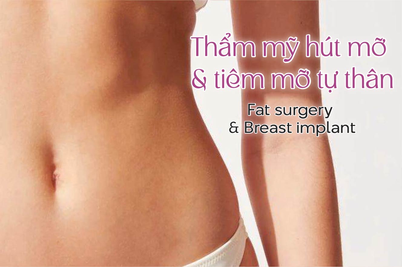 Thẩm mỹ hút mỡ & tiêm mỡ tự thân