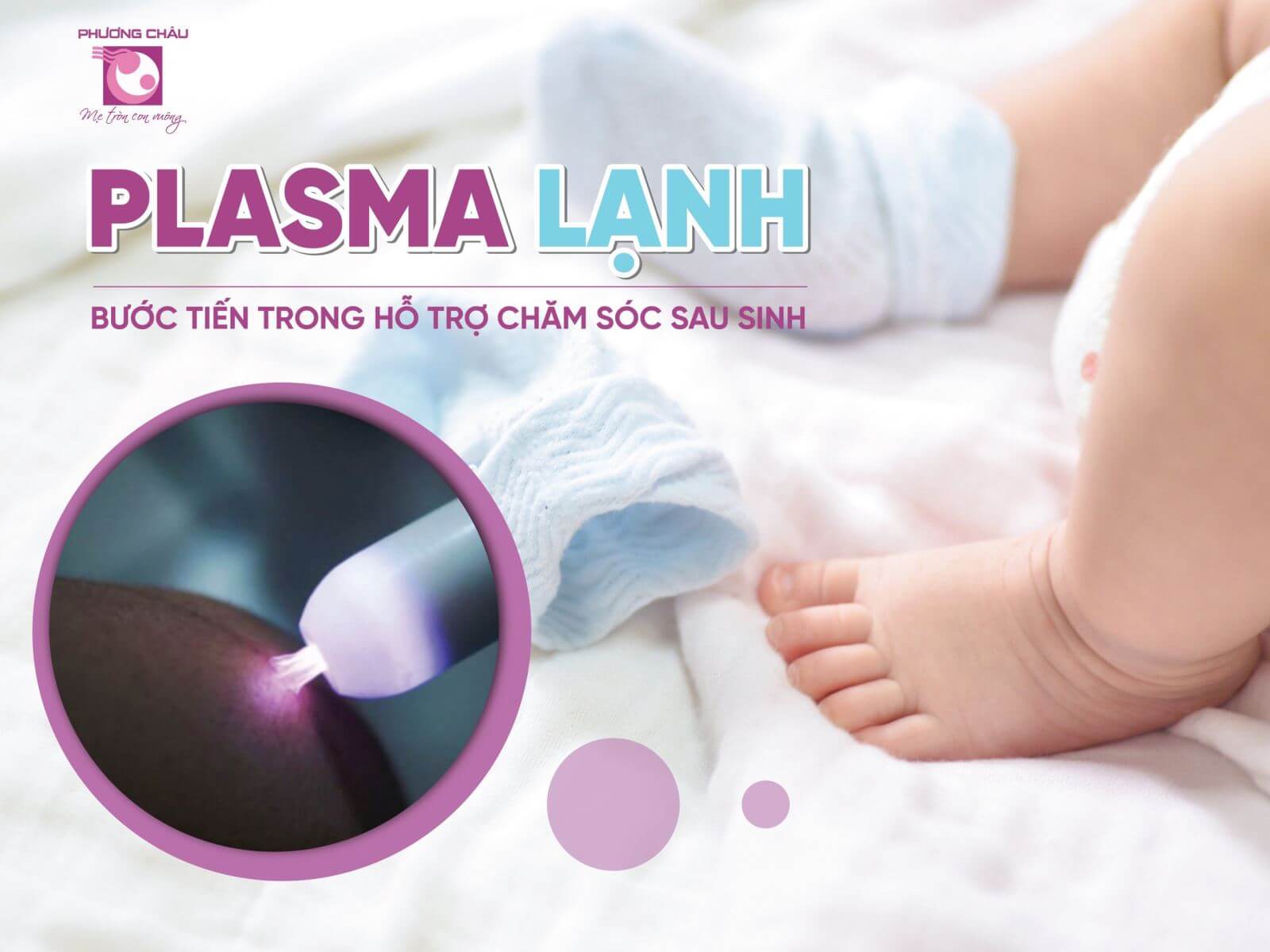 Chiếu tia Plasma lạnh – bước tiến trong hỗ trợ chăm sóc sau sanh cho mẹ và bé