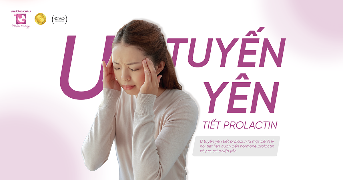 U tuyến yên tiết prolactin có nguy hiểm không?