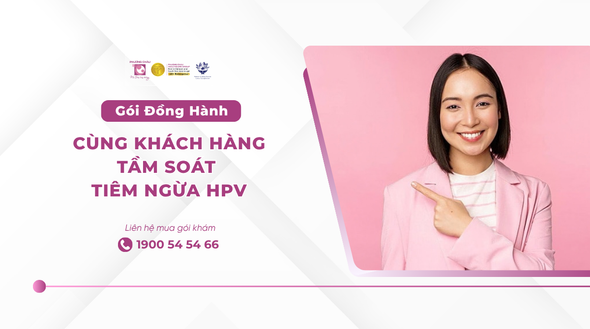 Gói Đồng Hành Cùng Khách Hàng Tầm Soát - Tiêm Ngừa HPV